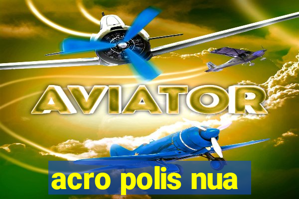 acro polis nua